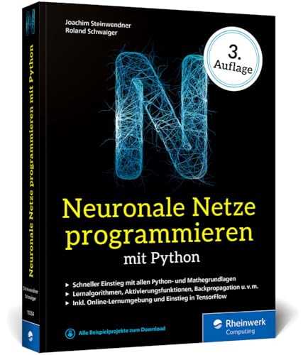 Neuronale Netze programmieren mit Python: Der Einstieg in KI, Machine Learning und Deep Learning. Mit KI-Lernumgebung, Python-Crashkurs, Keras und TensorFlow