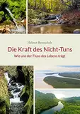 Die Kraft des Nicht-Tuns: Wie uns der Fluss des Lebens trägt