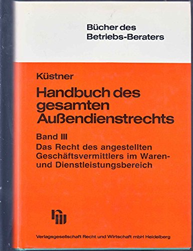Handbuch des gesamten Aussendienstrechts / Das Recht des angestellten Geschäftsvermittlers