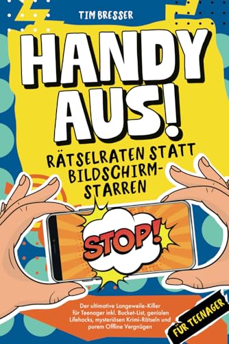 Handy aus! Rätselraten statt Bildschirmstarren – Der ultimative Langeweile-Killer für Teenager inkl. Bucket List, genialen Lifehacks, mysteriösen ... Lustiges Mitmachbuch für Jungen & Mädchen