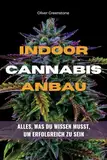 Indoor Cannabis Anbau - Alles, was du wissen musst, um erfolgreich zu sein