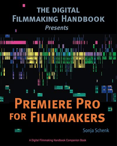 Premiere Pro for Filmmakers (The Digital Filmmaking Handbook Presents, Band 1)