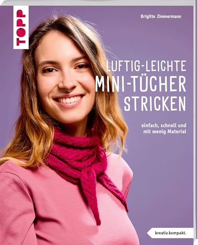 Luftig-leichte Mini-Tücher stricken (kreativ.kompakt.): Einfach, schnell und mit wenig Material