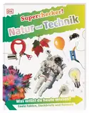 Superchecker! Natur und Technik: Was willst du heute wissen? Coole Fakten, Steckbriefe und Rekorde. Für Kinder ab 7 Jahren