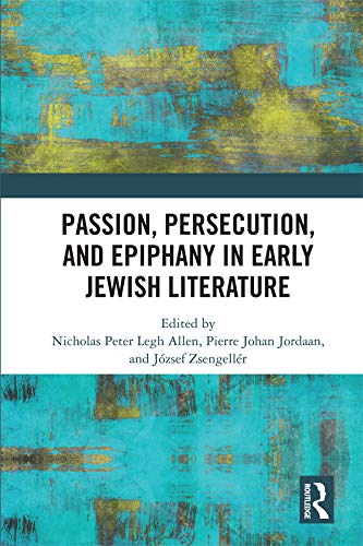 Passion, Persecution, and Epiphany in Early Jewish Literature (English Edition)