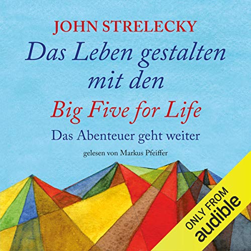 Das Leben gestalten mit den Big Five for Life: Das Abenteuer geht weiter: The Big Five for Life, Book 2 (German Edition)