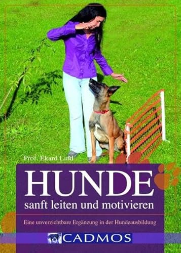 Hunde sanft leiten und motivieren: Eine unverzichtbare Ergänzung in der Hundeausbildung (Cadmos Ratgeber)