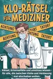 Klo-Rätsel für Mediziner: Rätselspaß, Kriminalfälle & medizinisches Klugscheißerwissen – das humorvolle Mitmachbuch für Ärzt:innen, Pflegekräfte & Gesundheitsberufe