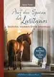 Auf den Spuren des Lusitanos: Der Reiseführer für Lusitano-Fans: Geschichte, besondere Orte & Geheimtipps