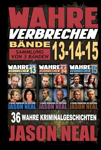 Wahre Verbrechen: Bände 13-14-15 (True Crime Case Histories) - Sammlung von 3 Bänden: 36 wahre Verbrechen, die verstören (German Edition)