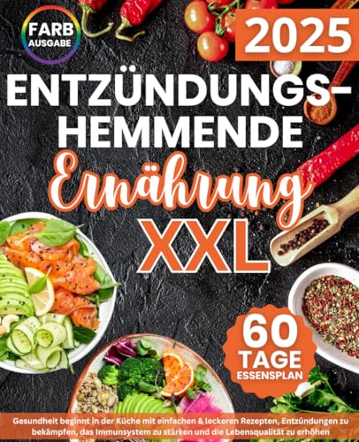 Entzündungshemmende Ernährung XXL: Gesundheit beginnt in der Küche mit einfachen & leckeren Rezepten, Entzündungen zu bekämpfen, das Immunsystem zu stärken und die Lebensqualität zu erhöhen