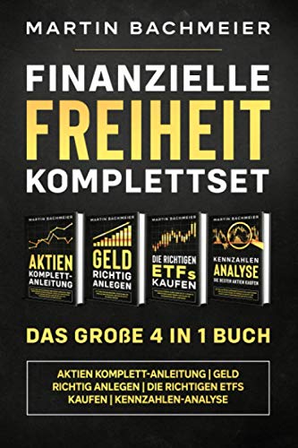 Finanzielle Freiheit Komplettset - Das große 4 in 1 Buch: Aktien Komplett-Anleitung | Geld richtig anlegen | Die richtigen ETFs kaufen | Kennzahlen-Analyse