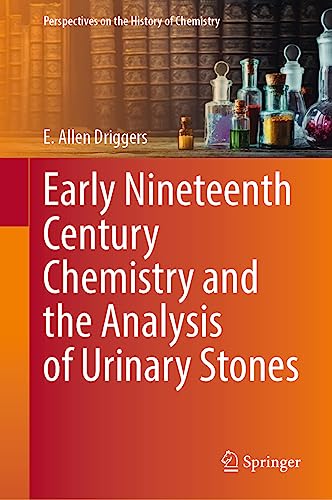 Early Nineteenth Century Chemistry and the Analysis of Urinary Stones (Perspectives on the History of Chemistry)