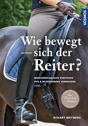 Wie bewegt sich der Reiter?: Bewegungsabläufe verstehen, Sitz und Hilfengebung verbessern