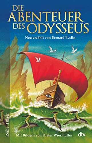 Die Abenteuer des Odysseus: Neu erzählt von Bernard Evslin | Griechische Mythologie spannend erzählt für Kinder ab 10 (Reihe Hanser)