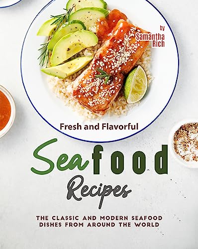 Fresh and Flavorful Seafood Recipes: The Classic and Modern Seafood Dishes from Around the World (English Edition)
