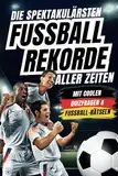 Die spektakulärsten Fussball-Rekorde aller Zeiten: 250 spannende Fakten, mit Quizfragen & Rätseln - Perfektes Fußball-Geschenk für Jungs, Mädchen & alle Fußball-Fans