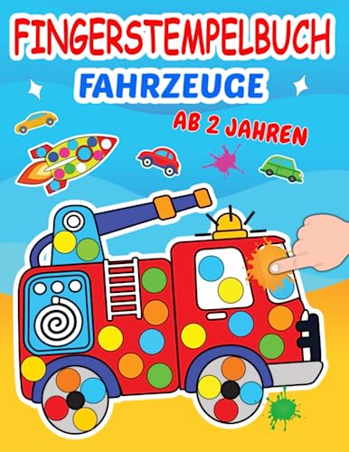 Fingerstempelbuch Fahrzeuge Ab 2 Jahren: Fingerfarben Bastelbuch und Stempelbuch für Kinder, Jungen und Mädchen. Fingerstempeln, Malen und Basteln! ... mit Auto,Traktor, Bagger, Feuerwehr und mehr