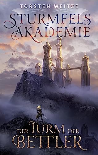 Der Turm der Bettler: Sturmfels-Akademie Band I