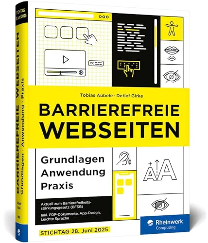 Barrierefreie Webseiten: Der Leitfaden für Accessibility, Nutzerführung und Inklusion im Web. Aktuell zum BFSG – Stichtag 28.05.2025!