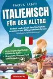 Italienisch für den Alltag | Einfach und schnell den Wortschatz erweitern und Alltagsvokabeln lernen | Für Anfänger und Wiedereinsteiger (A1-A2) | 20 ... für den Alltag | Niveau A1-B2, Band 1)