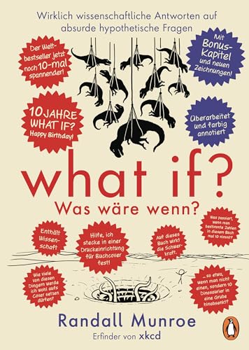 What if? Was wäre wenn? Jubiläumsausgabe: Wirklich wissenschaftliche Antworten auf absurde hypothetische Fragen: Der Millionenseller in Farbe - DAS Geschenk für Techies & Fans von Randall Munroe!