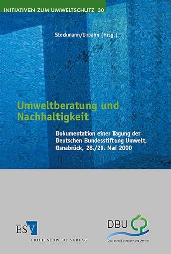 Umweltberatung und Nachhaltigkeit: Dokumentation einer Tagung der Deutschen Bundesstiftung Umwelt, Osnabrück, 28./29.05.2000 (Initiativen zum Umweltschutz)