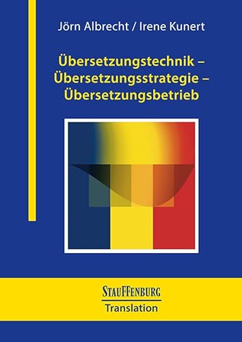 Übersetzungstechnik – Übersetzungsstrategie – Übersetzungsbetrieb: Die Übersetzungsforschung als Bindeglied zwischen Sprach-, Literatur- und Kulturwissenschaft (Stauffenburg Translation)
