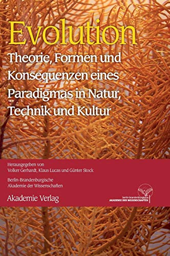 Evolution: Theorie, Formen und Konsequenzen eines Paradigmas in Natur, Technik und Kultur