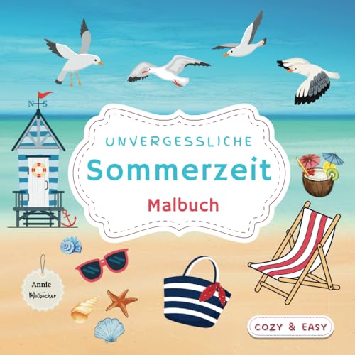 Unvergessliche Sommerzeit Malbuch: Für Erwachsene, Jugendliche und Kinder / 50 Seiten tolle Sommer- und Urlaubsmotive zum Träumen und Entspannen