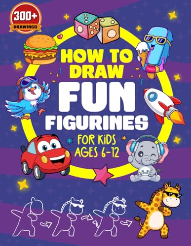How to Draw Fun Figurines For Kids Ages 6-12: Amazing Drawings of 300+ Things From Cute Animals to Yummy Food | Great for Lithography ,Sketching and Creative Printing