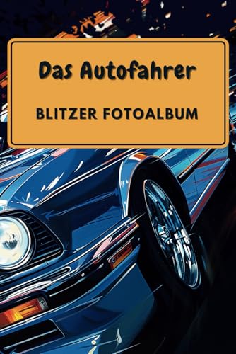 Das Autofahrer Blitzer Fotoalbum: Humorvolles Logbuch, um deine Bußen festzuhalten I Tolle Geschenkidee für alle Motorsport Fans und Autoliebhaber