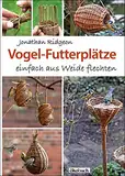 Vogel-Futterplätze: einfach aus Weide flechten