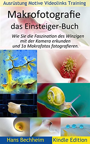 Makrofotografie: das Einsteiger-Buch: Wie Sie die Faszination des Winzigen mit der Kamera erkunden und 1a Makrofotos fotografieren.