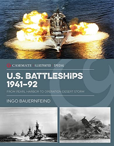 U.s. Battleships 1939–45: From Pearl Harbor to Operation Desert Storm (Casemate Illustrated Special, 16)