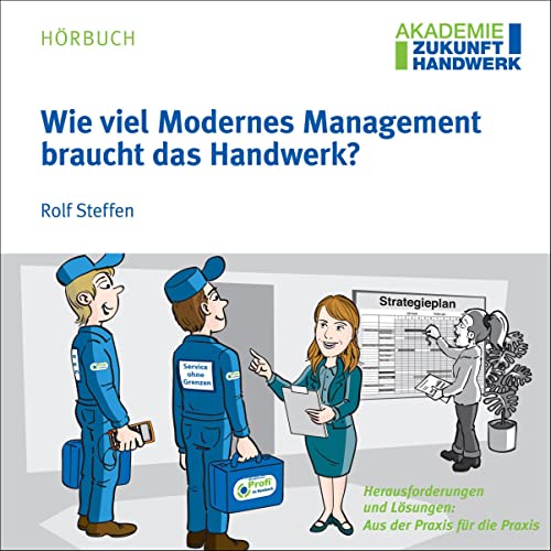 Wie viel Modernes Management braucht das Handwerk?: Impulsgeber für Unternehmer und Führungskräfte