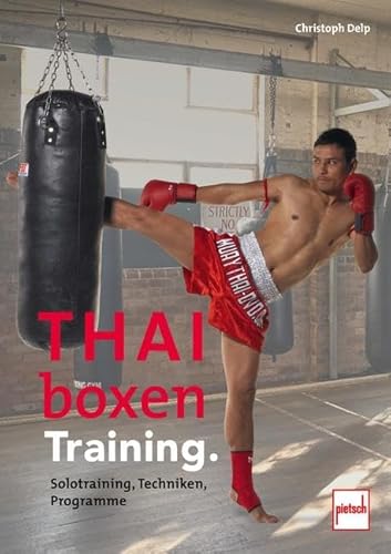 Thaiboxen Training.: Solotraining, Techniken, Programme