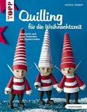 Quilling für die Weihnachtszeit: Klassische und neue Techniken mit Papierstreifen