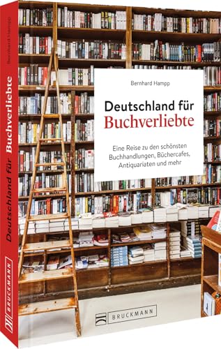 Reise-Bildband – Deutschland für Buchverliebte: Eine Reise zu den schönsten Buchhandlungen, Büchercafés, Antiquariaten und mehr. DAS Geschenk für alle Leseratten, Bücherwürmer & Buchliebhaber!