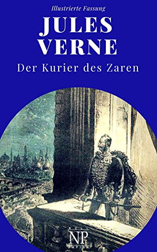 Michael Strogoff - Der Kurier des Zaren: Vollständige Überarbeitung der Erstübersetzung, kommentiert und illustriert (Jules Verne bei Null Papier 2)