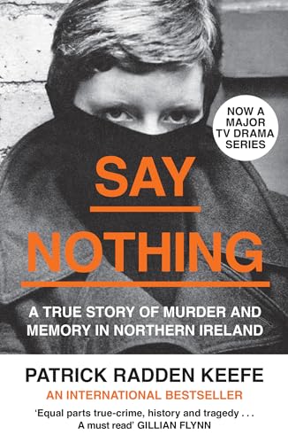 SAY NOTHING: The Internationally Bestselling True Story Of Murder and Memory In Northern Ireland