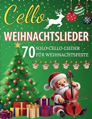 Cello Weihnachtslieder: 70 Solo-Cello-Lieder für Weihnachtsfeste