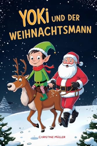 Yoki und der Weihnachtsmann: 24 zauberhafte Weihnachtsgeschichten für Kinder. Ein Adventskalenderbuch in 24 Kapiteln zum Vorlesen und Lesen.