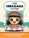 Lerne Hiragana in 10 Tagen: Japanisches Schreibheft für Anfänger