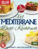 XXL Mediterrane Diät Kochbuch: Die Vorteile der gesunden mediterranen Ernährung, um mit Leichtigkeit fit zu werden. Über 500 köstliche Rezepte für Anfänger und Fortgeschrittene Nutzer