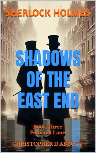 SHERLOCK HOLMES Shadows of the East End, Book Three: Petticoat Lane (The Watson Chronicles) (English Edition)