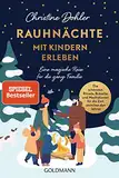 Rauhnächte mit Kindern erleben: Eine magische Reise für die ganze Familie - Die schönsten Rituale, Bräuche und Meditationen für die Zeit zwischen den Jahren