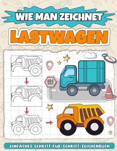 Wie Man Zeichnet Lastwagen: Einfache Schritte Zum Zeichnen Cooler Lastwagen Für Kinder, Teenager, Erwachsene, Einfaches Skizzenbuch Für Anfänger, Perfekte Geschenke Zum Geburtstag Und Stressabbau