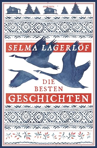 Selma Lagerlöf, Die besten Geschichten: Schwedische Erzählungen der Autorin von "Nils Holgersson"