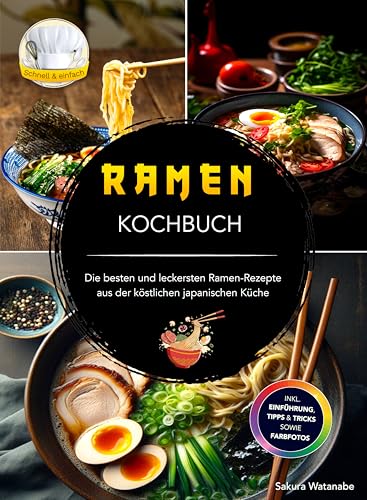 Ramen Kochbuch: Die besten und leckersten Ramen-Rezepte aus der köstlichen japanischen Küche. Inkl. Einführung, Tipps und Tricks sowie Farbfotos